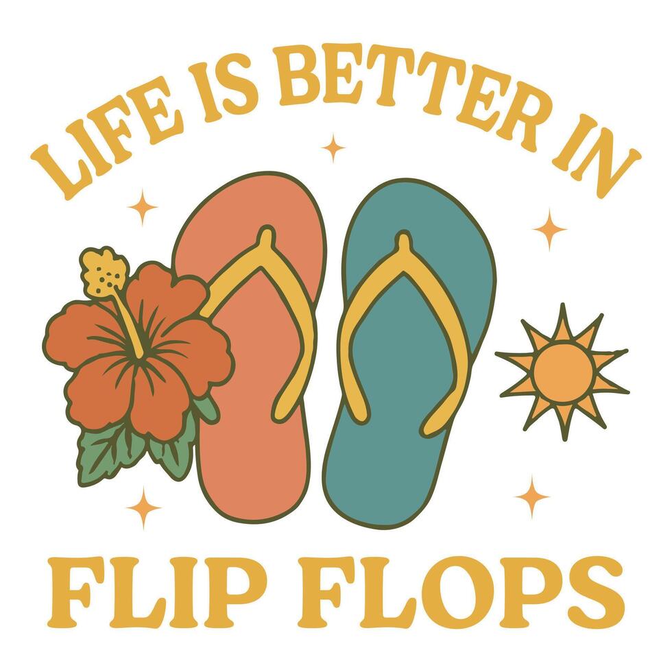 life is better in flip flops - Summer Tee Shirt Design Sublimation, Summer Vibes illustration, Summer Vacation Graphics vector