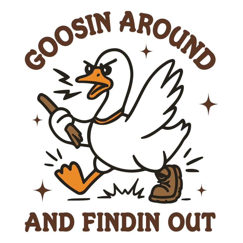 goosin around and findin out - Trendy Cute Silly Goose, Funny Silly Goose Illustration, Silly Goose Animal T Shirt Design Sublimation vector