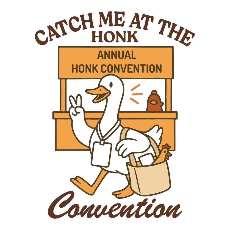 catch me at the honk convention - Trendy Cute Silly Goose, Funny Silly Goose Illustration, Silly Goose Animal T Shirt Design Sublimation vector