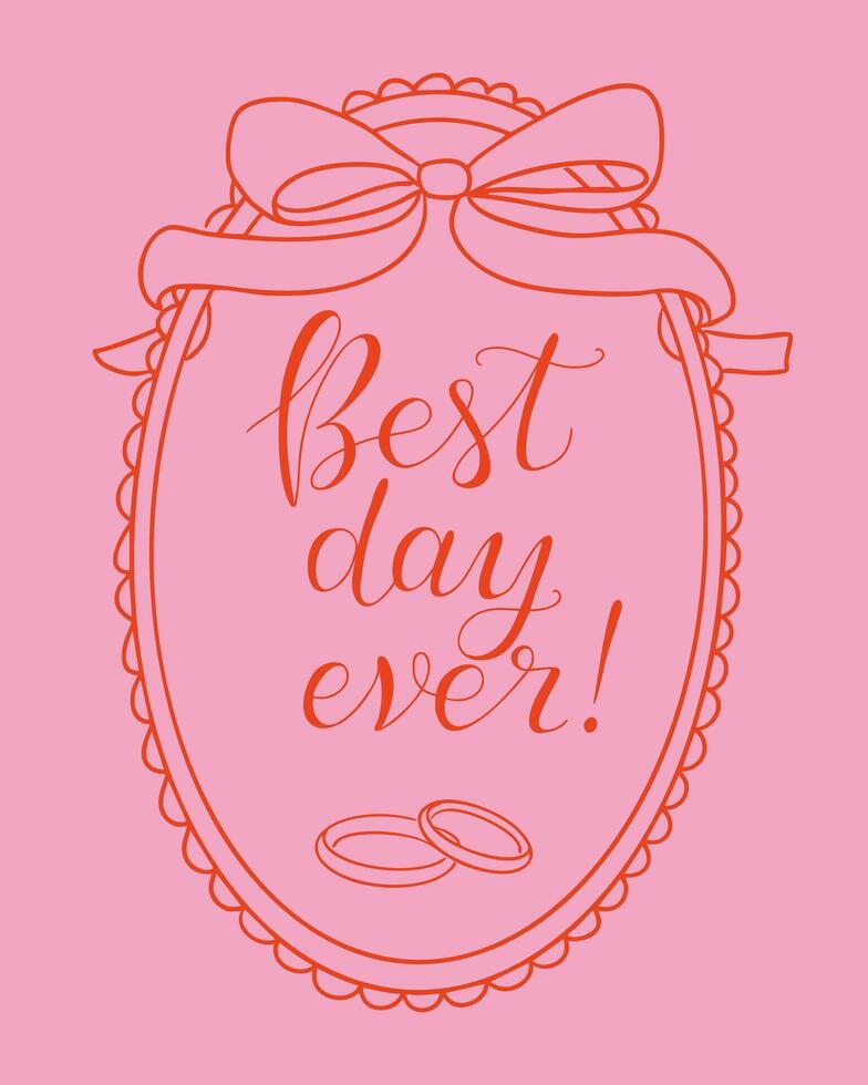 Hand drawn wedding card design with a ribbon frame, wedding rings and calligraphy text Best day ever. This image expresses the concept of celebration, love, marriage and joyful moments vector