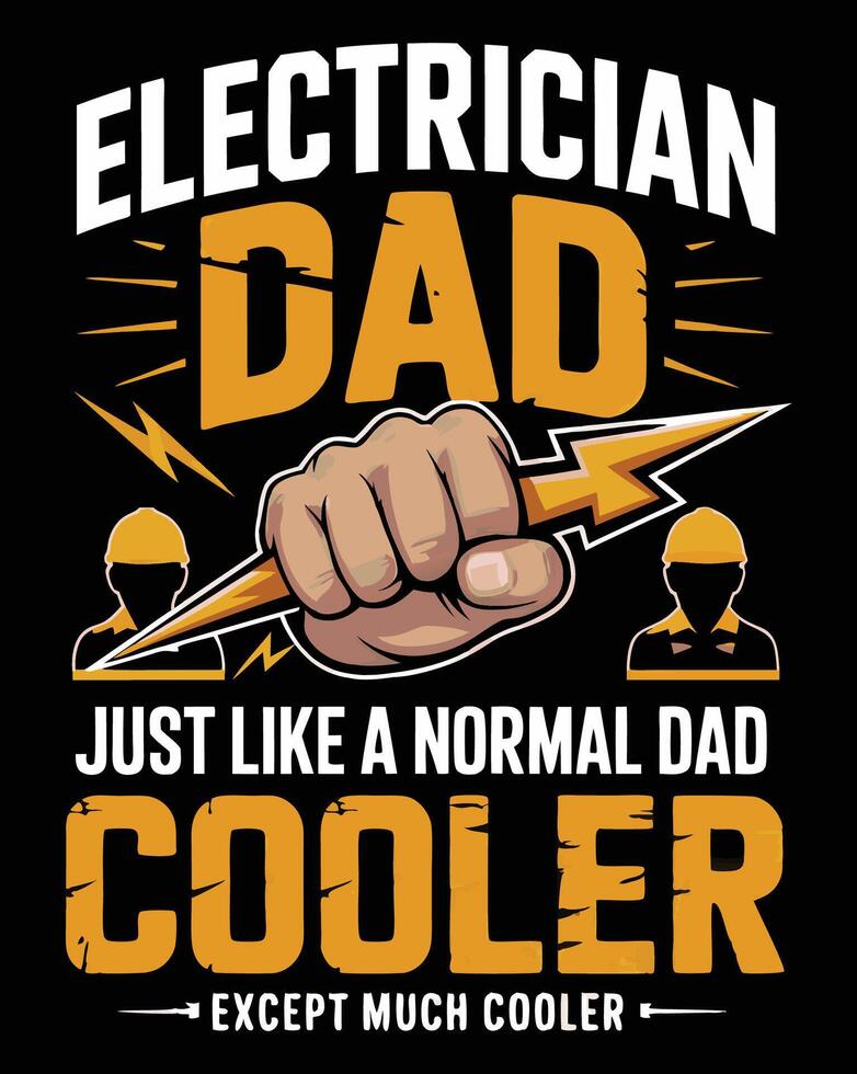 Electrician Dad Just Like a Normal Dad Except Much Cooler Powering Up Life with Every Spark vector