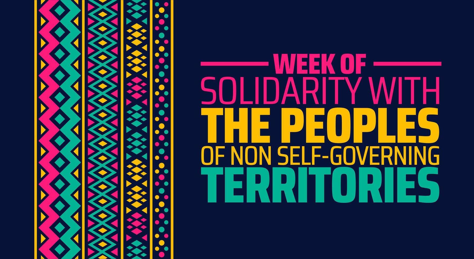 Week of Solidarity with the Peoples of Non Self Governing Territories background banner or poster design template. observed every year in May. Holiday concept. Use to any Template, card, poster. vector