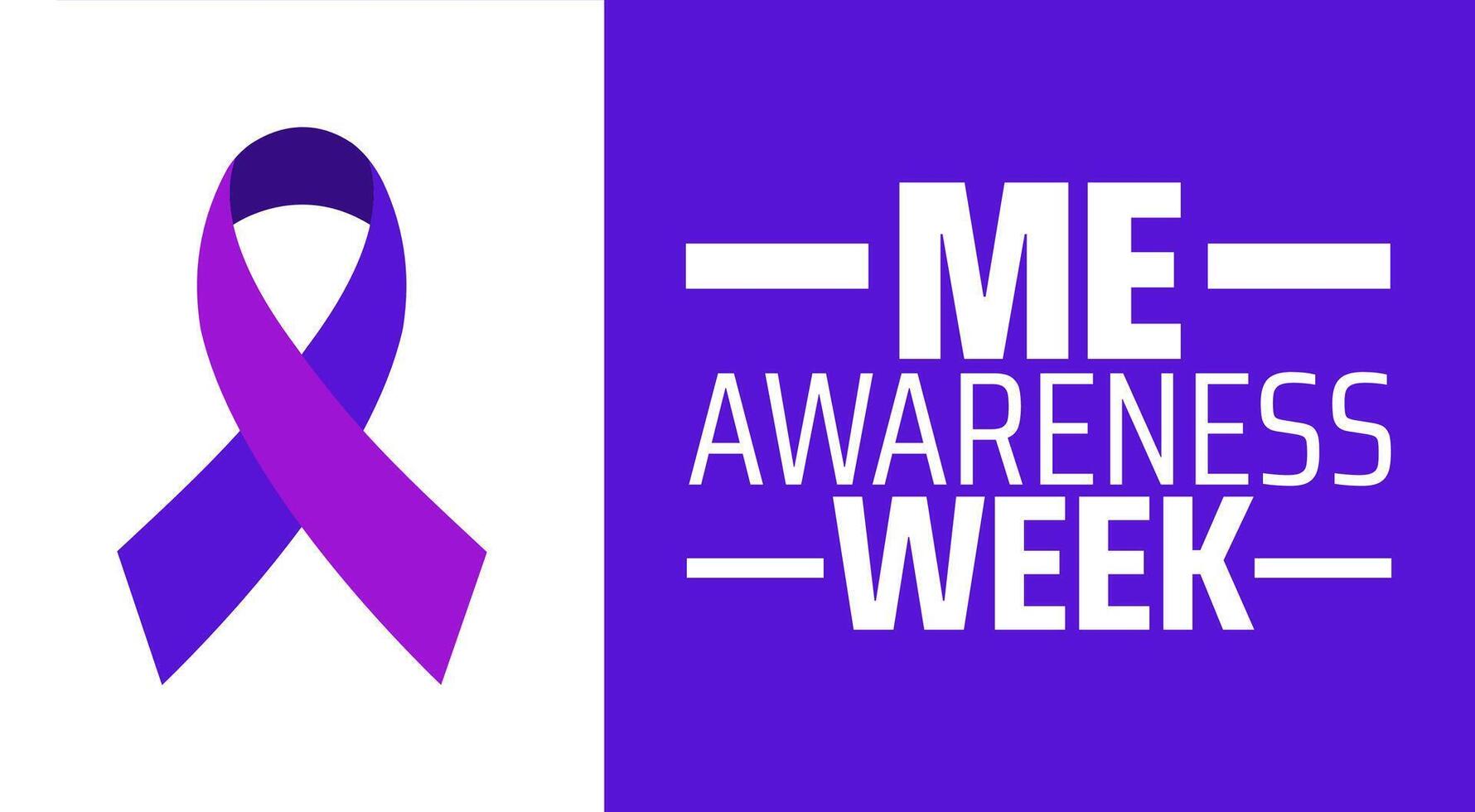 ME Awareness Week background banner or poster design template. observed every year in May. Holiday concept. Use to any Template, card, poster, placard, template. vector