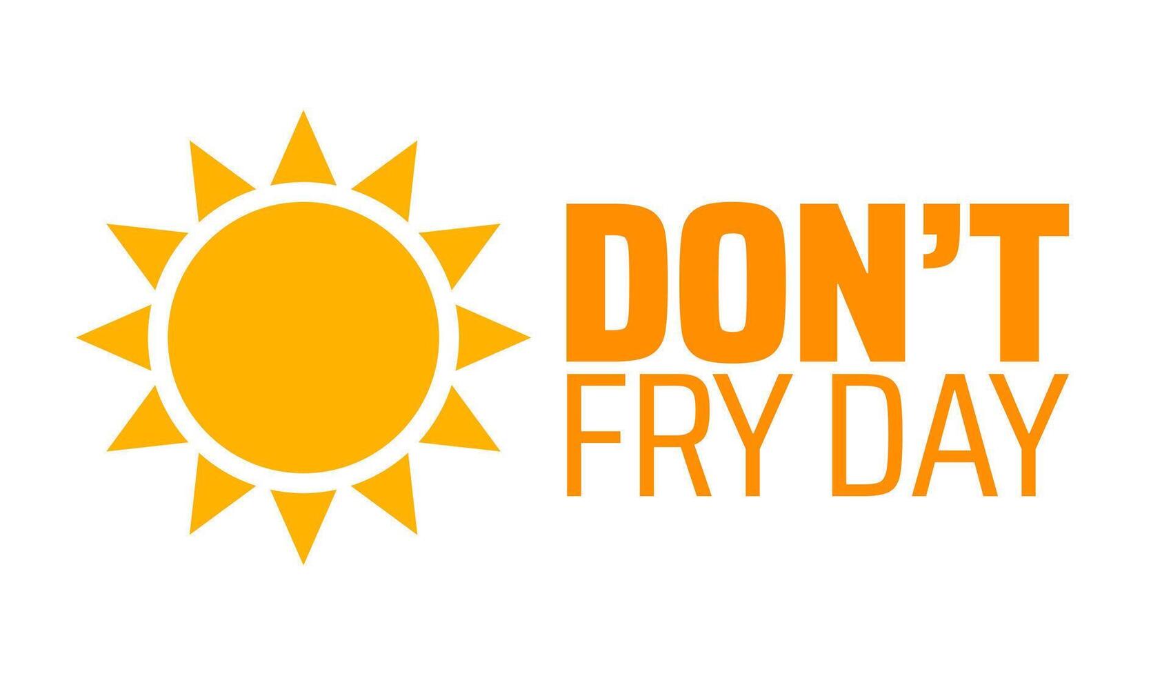 Dont Fry Day background banner or poster design template. observed every year in May. Holiday concept. Use to any Template, card, poster, placard, template. vector