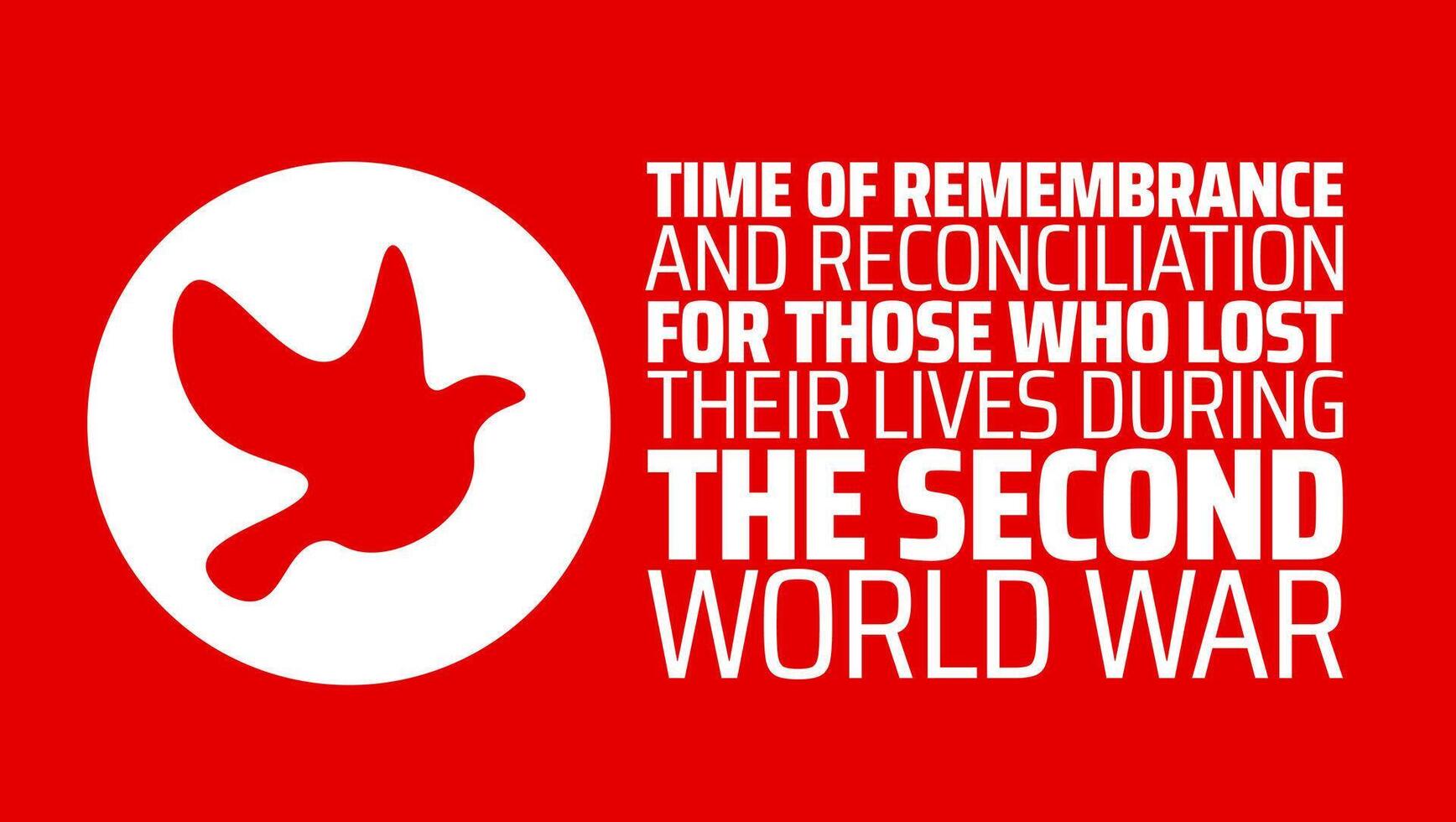 Time of Remembrance and Reconciliation for Those Who Lost Their Lives During the Second World War background banner or poster design template. vector