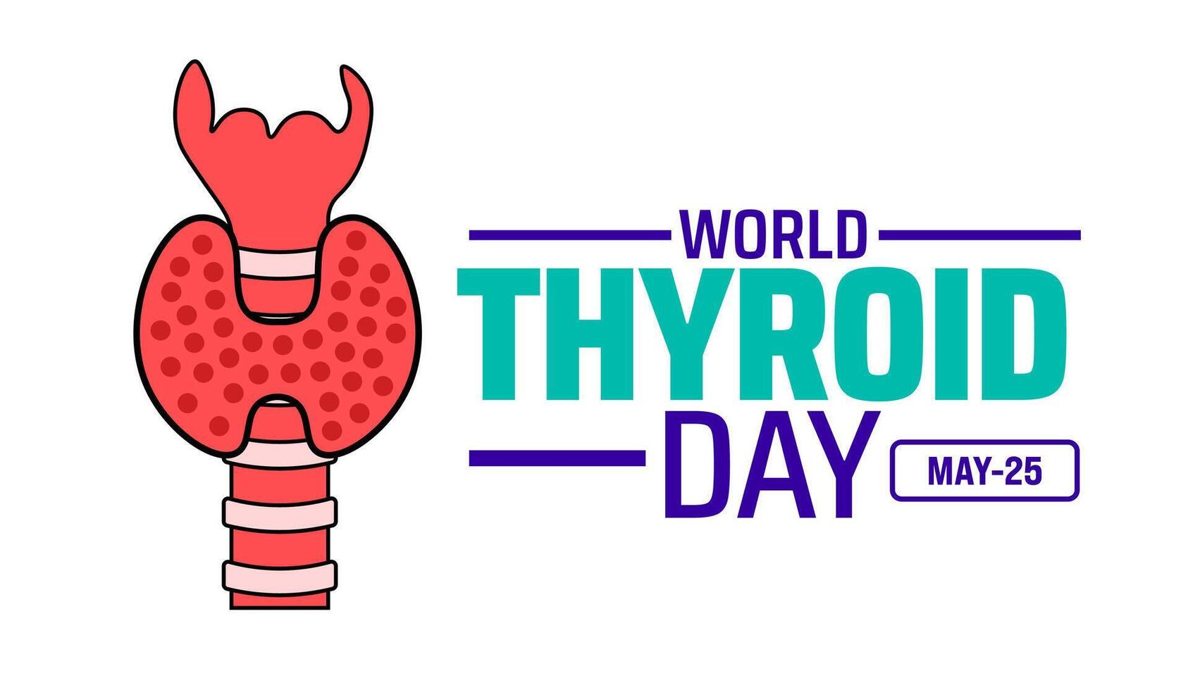 World Thyroid Day background banner or poster design template. observed every year in May. Holiday concept. Use to any Template, card, poster, placard, template. vector