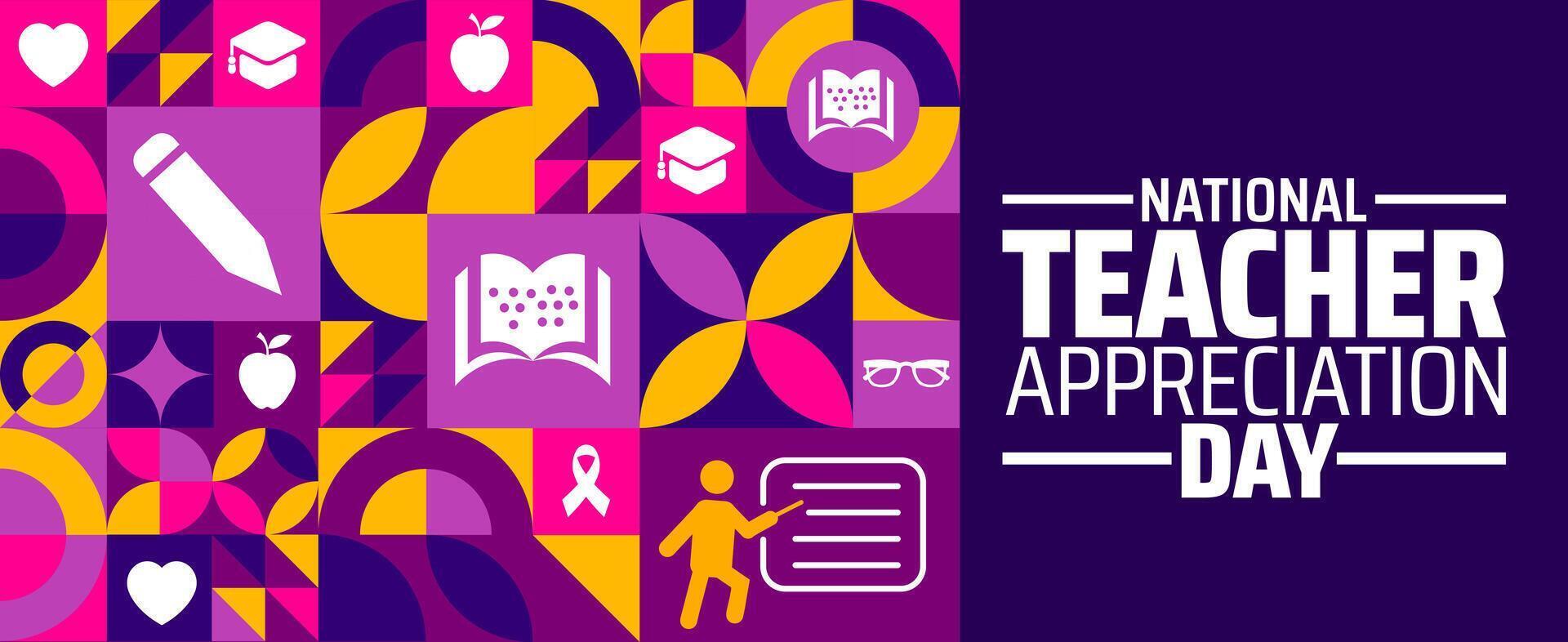National Teacher Appreciation Day Geometric shape pattern background banner or poster design template. observed every year in May. Holiday concept. Use to any Template, card, poster, placard, template vector