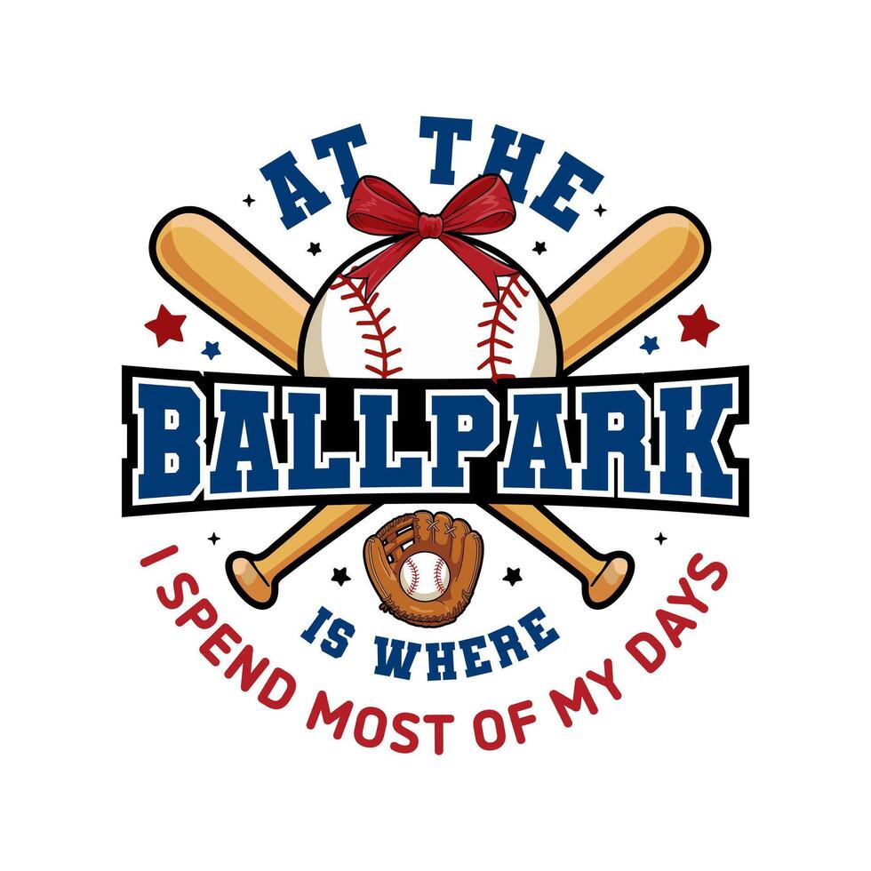 illustration with the quote At the Ballpark is Where I Spend Most of My Days featuring a baseball with red bow, crossed bats, a glove, and decorative stars in patriotic colors vector