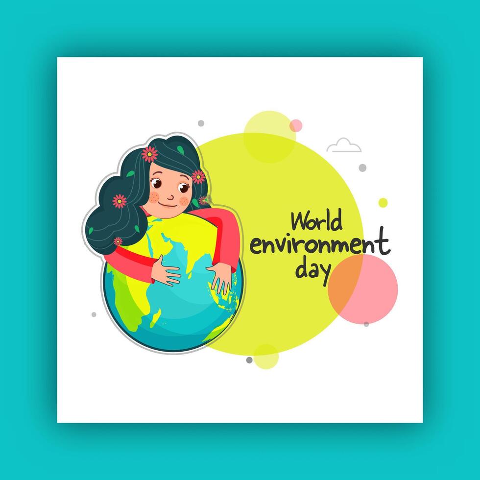 World Environment Day Poster with Illustration of Cute Girl Hugging Earth for Love and Care. vector