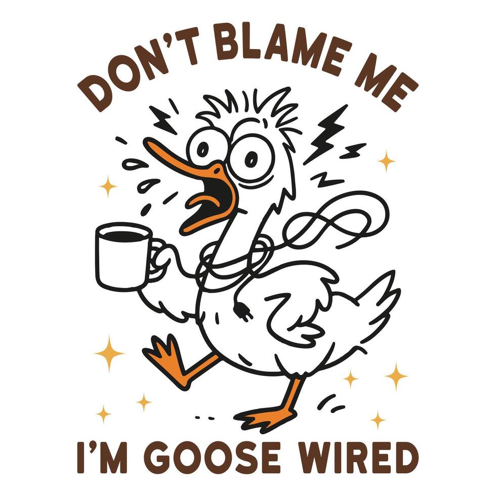 Don T Blame Me I M Goose Wired - Trendy Cute Silly Goose, Funny Silly Goose Illustration, Silly Goose Animal T Shirt Design Sublimation vector