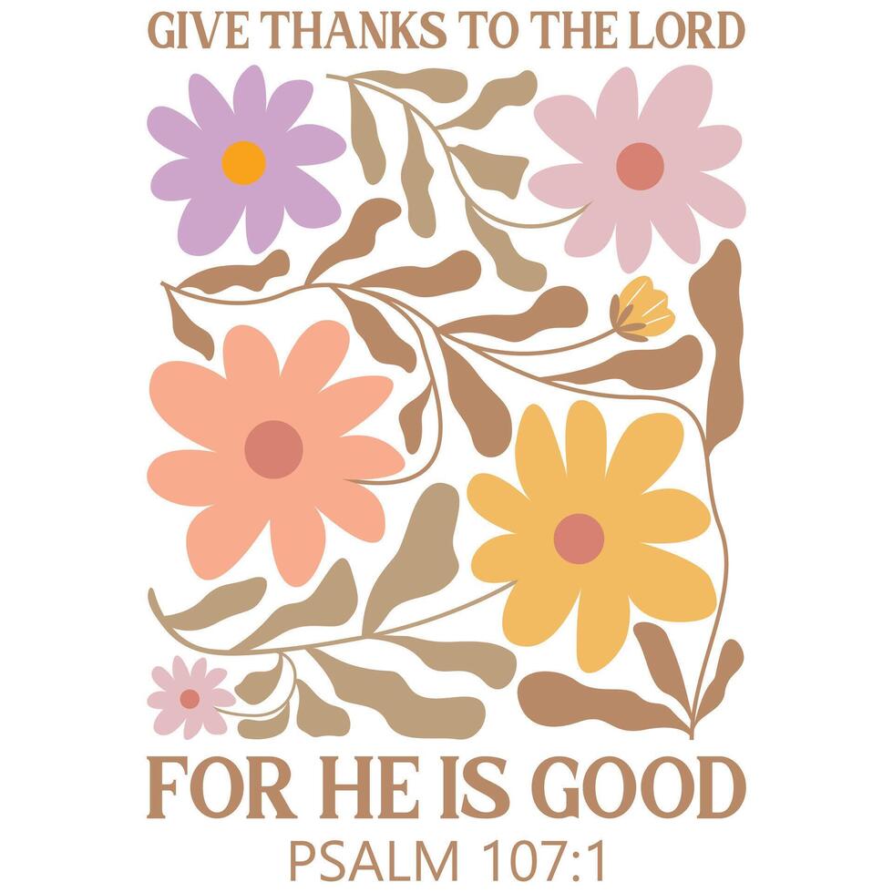 Give thanks to the lord for he is good - Christian Boho Flowers, Christian Boho Inspirational Quotes T-shirt, Abstract Boho Retro Flower Sublimation Design vector