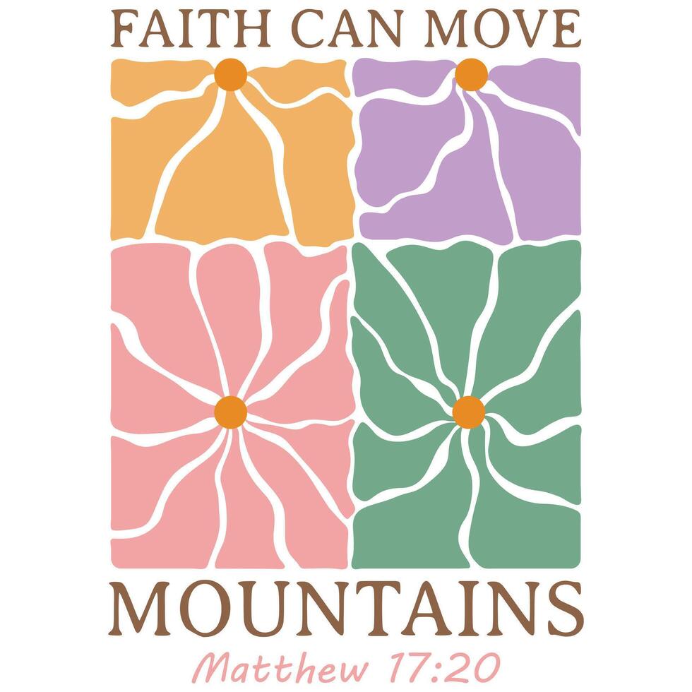 Faith can move mountains - Christian Boho Flowers, Christian Boho Inspirational Quotes T-shirt, Abstract Boho Retro Flower Sublimation Design vector