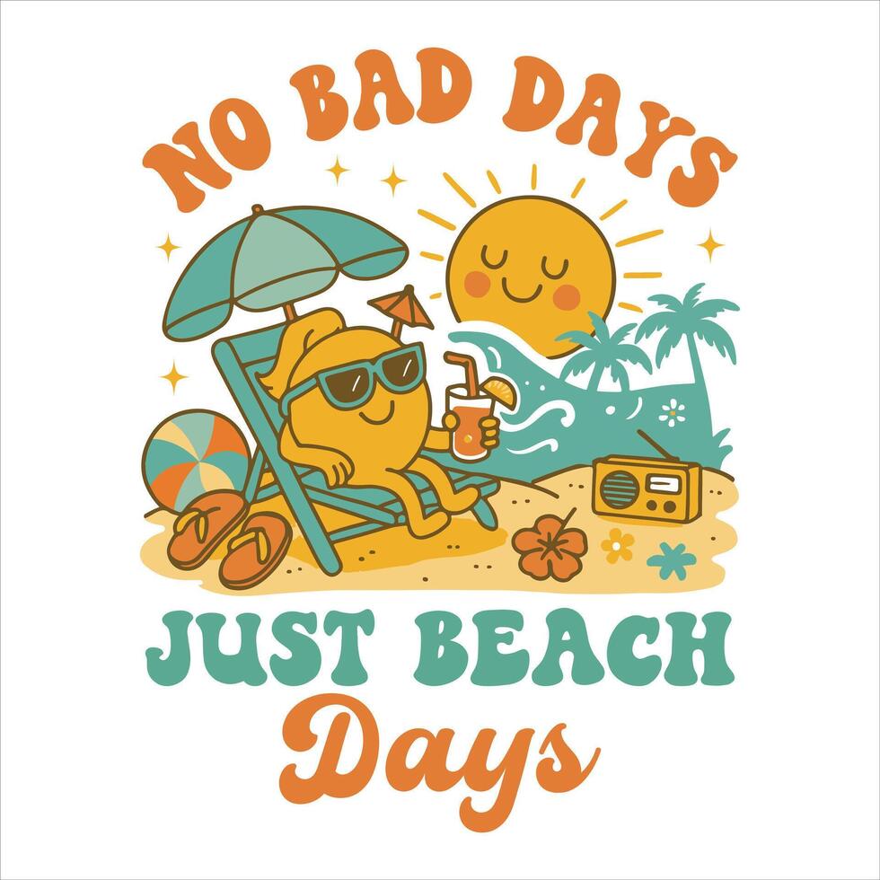 No Bad Days Just Beach Days Summer Tee Shirt Design Sublimation, Summer Vibes Illustration, Summer Vacation Graphics vector