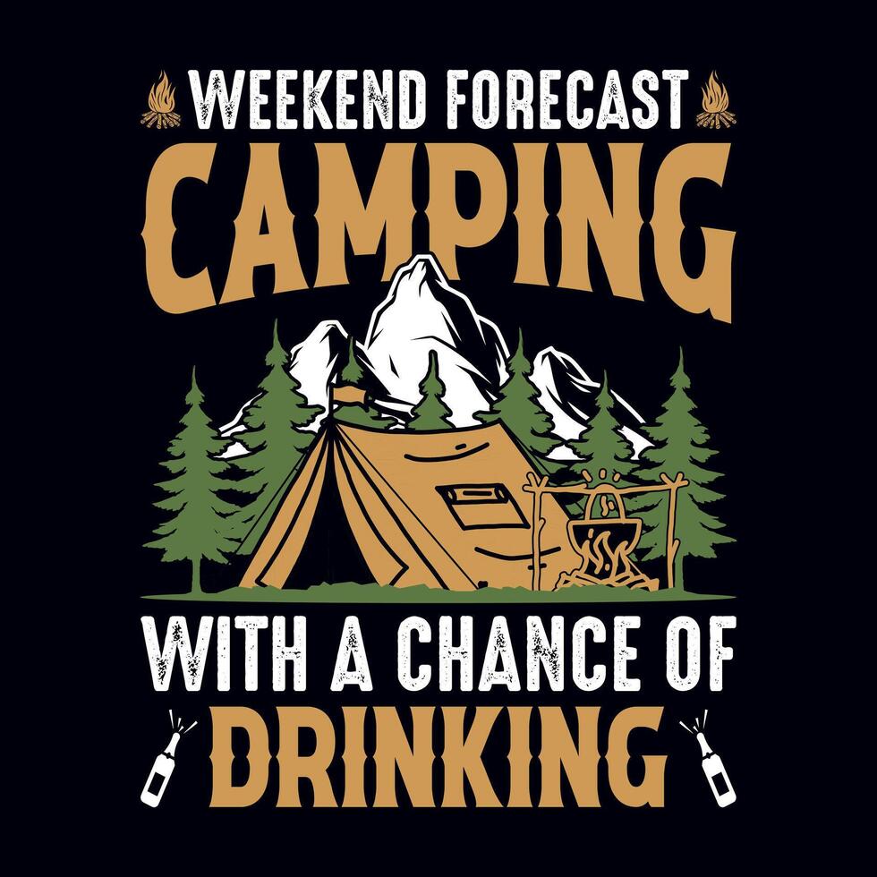 Weekend forecast camping with a chance of drinking - t-shirt, wild, typography, mountain - Camping and Adventure t shirt design for nature lover vector