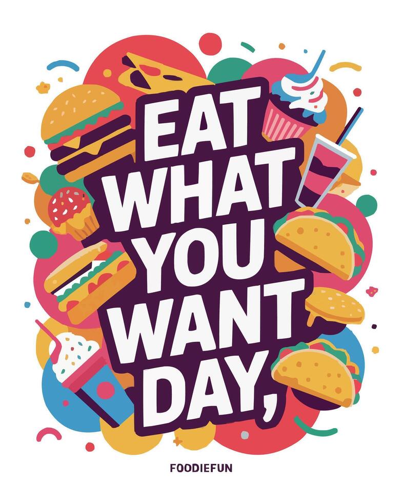 eat what you want day poster with hamburgers, fries, milkshakes, ice cream vector