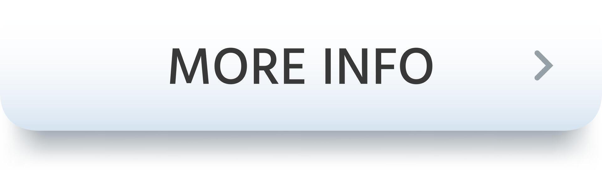 More info button with an arrow pointing to the right, inviting the user to discover more content, information, details, or to expand the section vector