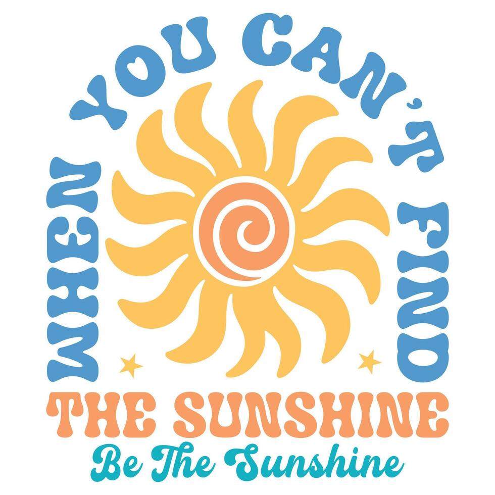 When you can't find the sunshine, be the sunshine - Boho Summer T-shirt Graphic Design, Retro Boho Summer Beach Illustration, Trendy Good Summer Vibes Art, Boho Summer Sunshine Design Sublimation vector