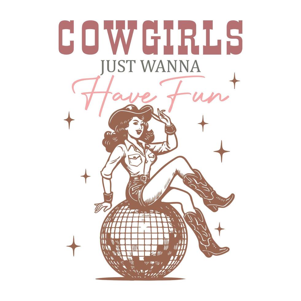 Cowgirls just wanna have f - Western Cowgirl Typography T-Shirt design, Western Cowgirl Design Sublimation, Vintage Western Pinup illustration vector