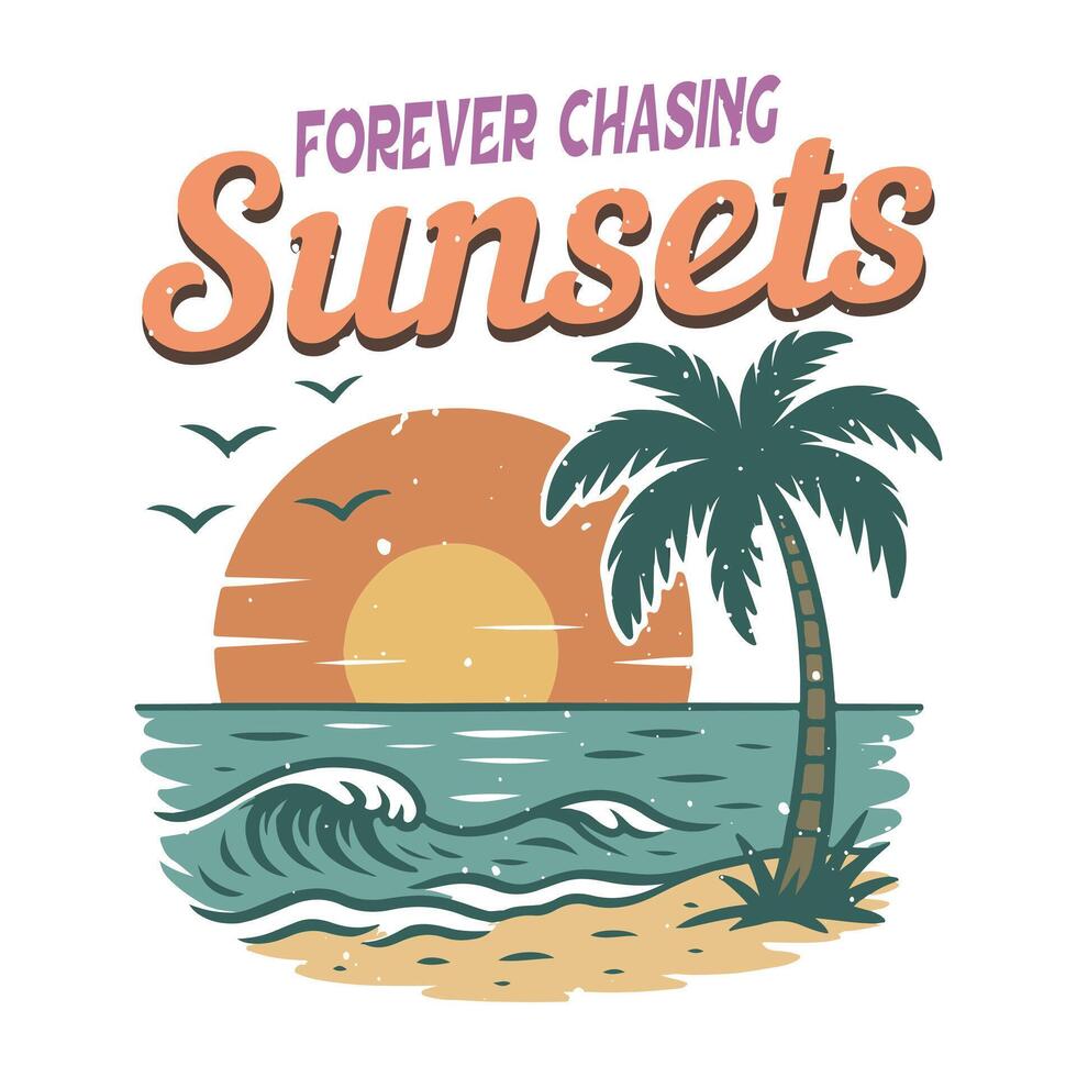 Forever Chasing Sunsets - best summer Beach T-Shirt design, Retro Beach Sunshine illustration, Vintage Summer Beach Sunset design sublimation vector