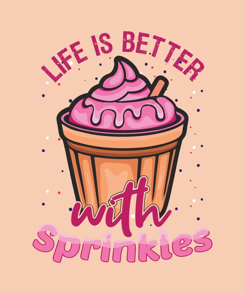 Life is better with sprinkles cup ice cream t-shirt design. vector