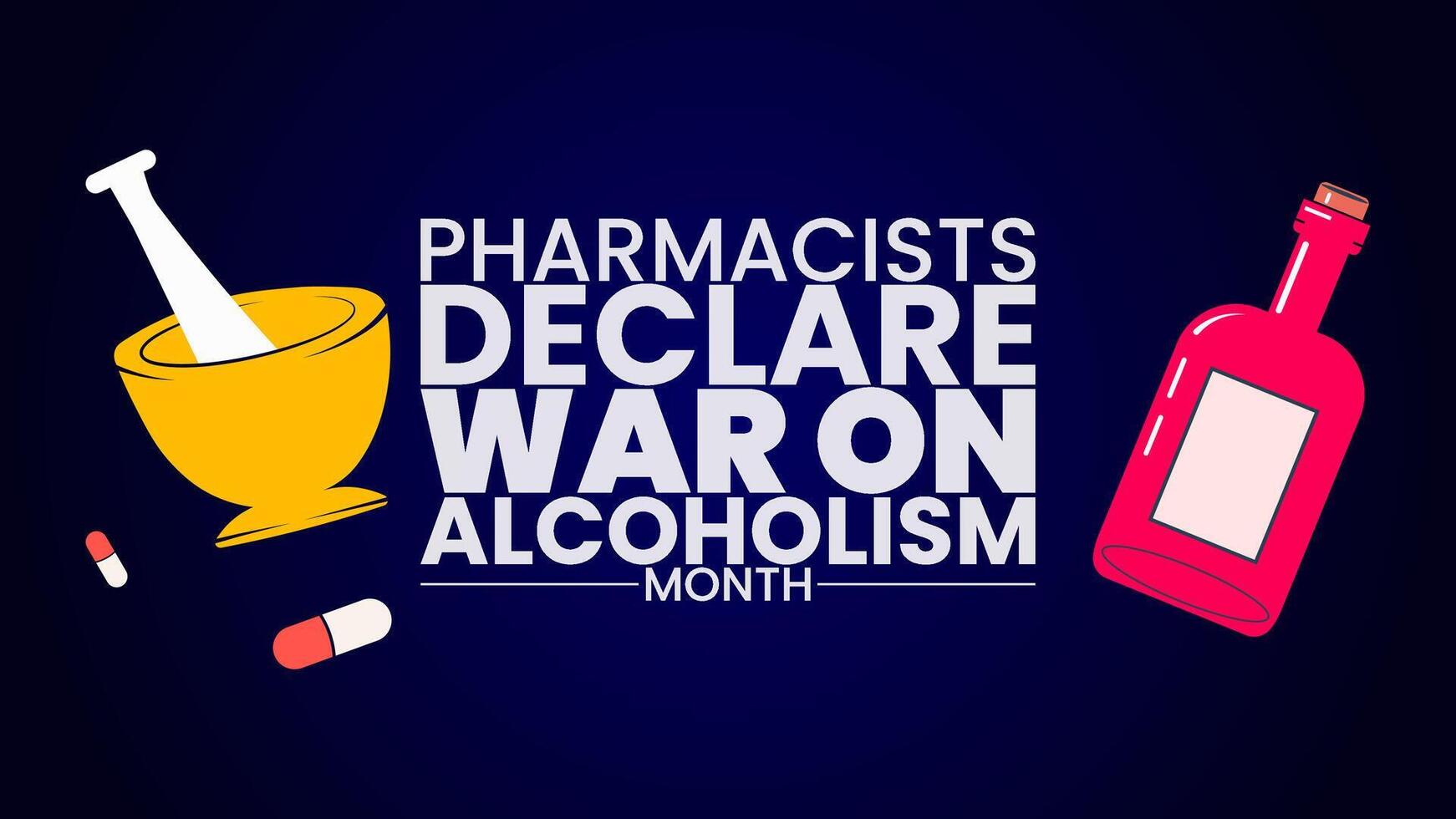 Pharmacists Declare War on Alcoholism Month, Pharmacists Against Alcoholism, A Call to Action, Holiday concept vector