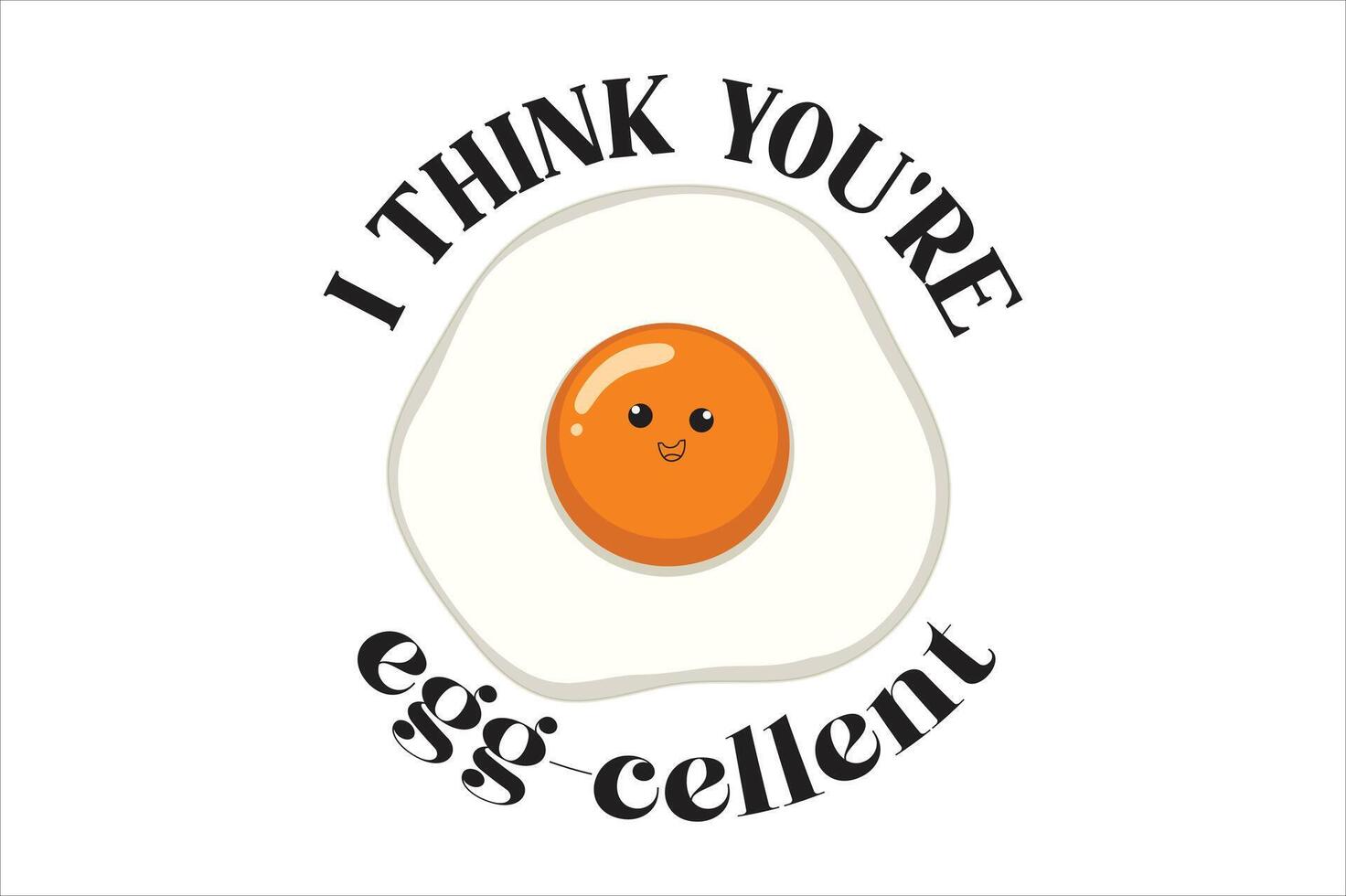 I Think You're Egg-Cellent vector