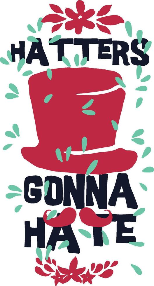 Hatters Gonna Hate Red Hat with Decorative Elements and Slogan T-Shirt Design vector