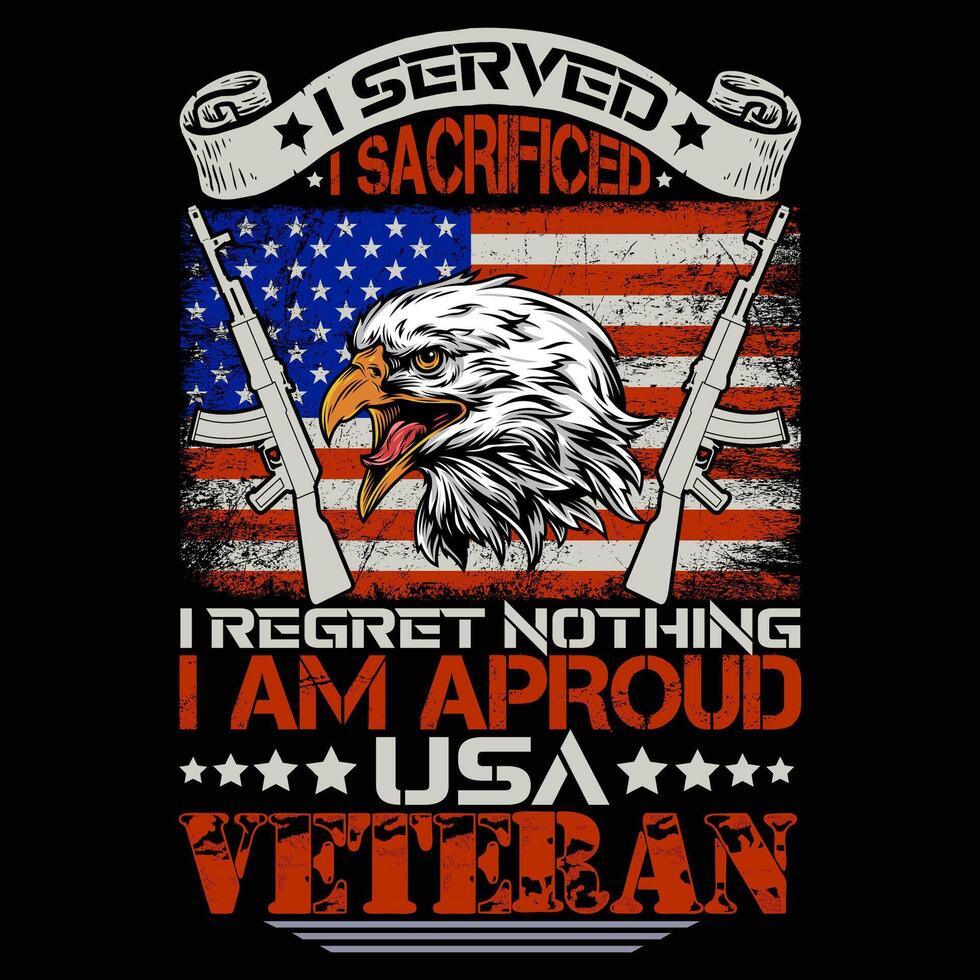 I SERVED I SACRIFICED I REGRET NOTHING I AM APROUD ARMY VETERAN vector