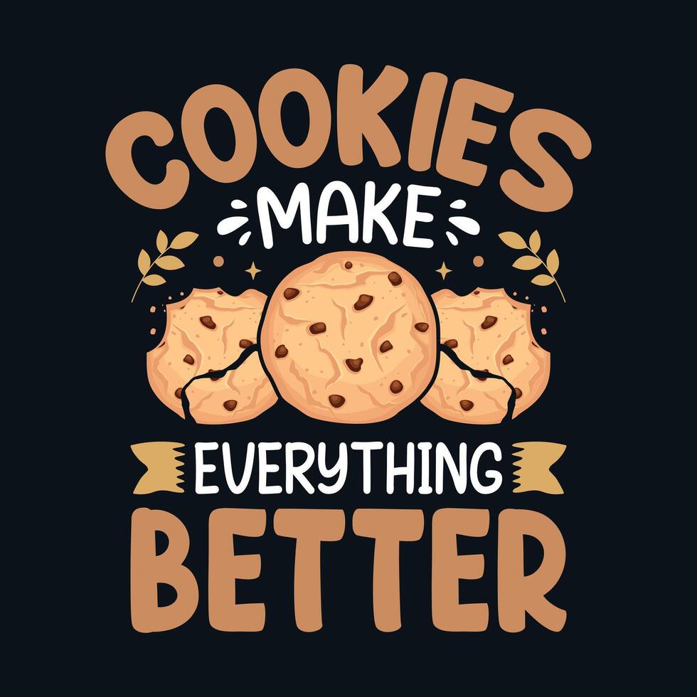 Cookies make everything better - Cookies lover t-shirt design vector