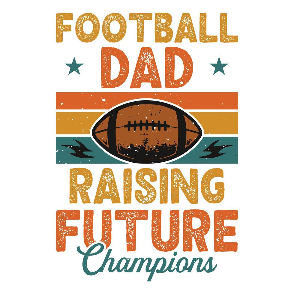 Football Dad Raising Future Champions - Retro Vintage Dad T-shirt, Happy Father's Day Shirt Sublimation, Fathers Quotes, Fatherhood Slogan, Gift For Dad, Daddy Papa Illustration vector