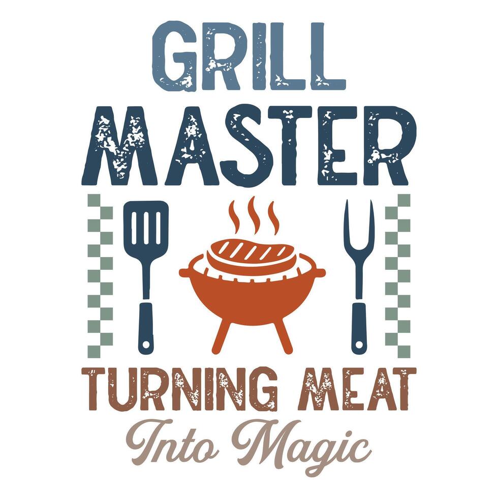 Grill Master Turning Meat Into Magic - Fathers Typography T-shirt, Happy Father's Day Design Sublimation, Dad Quote Men Shirt, Daddy Illustration vector