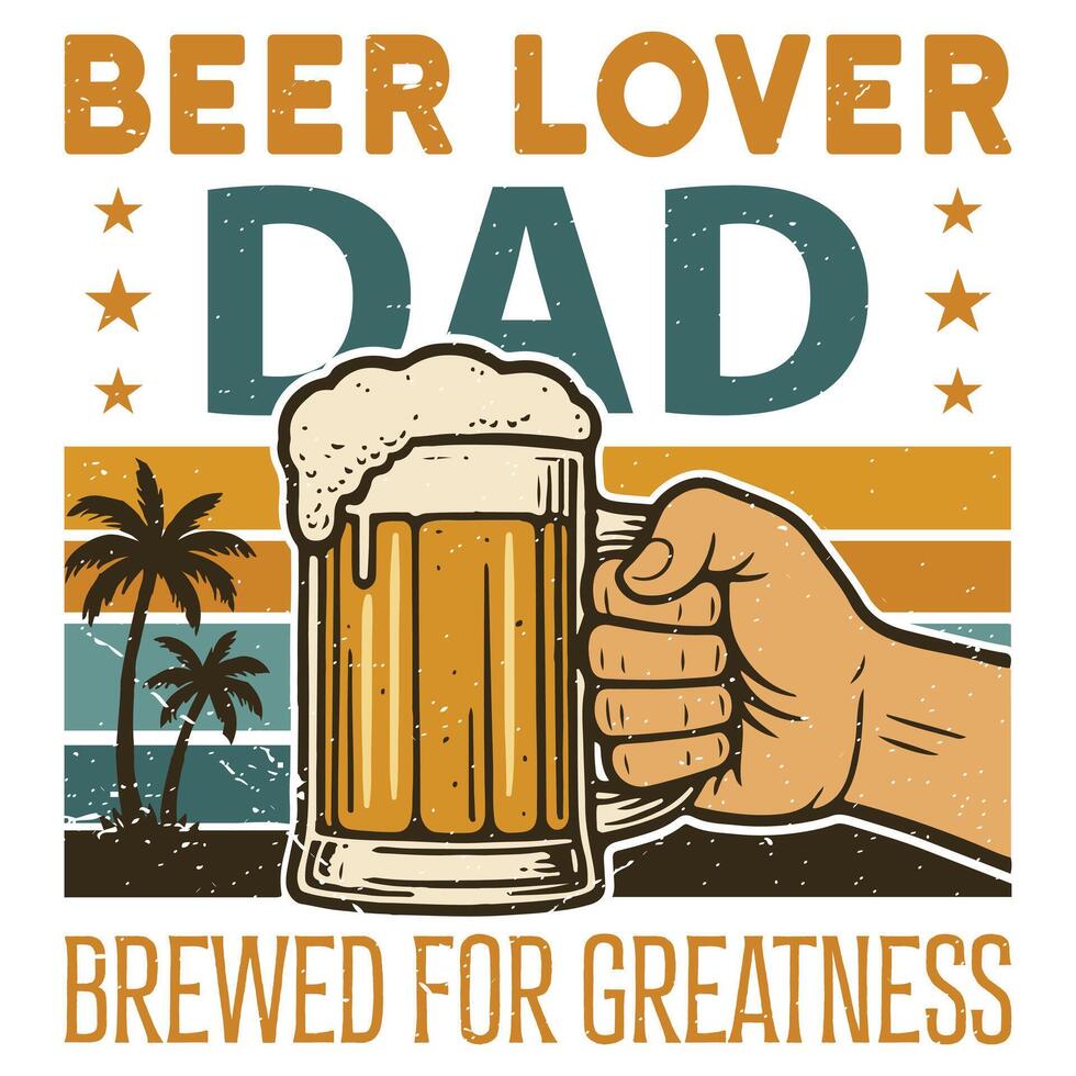 Beer Lover Dad Brewed For Greatness - Retro Vintage Dad T-shirt, Happy Father's Day Shirt Sublimation, Fathers Quotes, Fatherhood Slogan, Gift For Dad, Daddy Papa Illustration vector