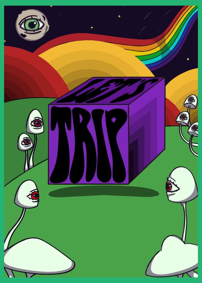 Psychedelic poster with a purple cube featuring distorted text lets trip, surrounded by surreal mushrooms with single eyes, rainbow sky, cosmic background, and trippy dreamlike landscape. vector