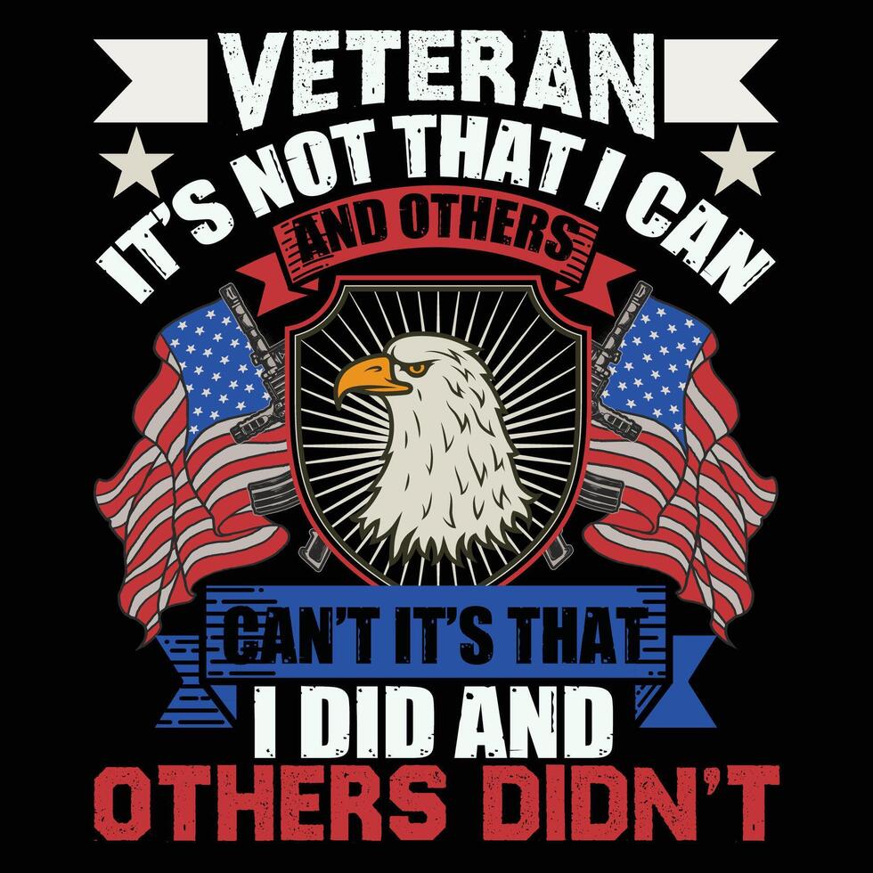 VETERAN IT IS NOT THAT I CAN AND OTHERS CAN NOT IT IS THAT I DID AND OTHERS DID NOT vector