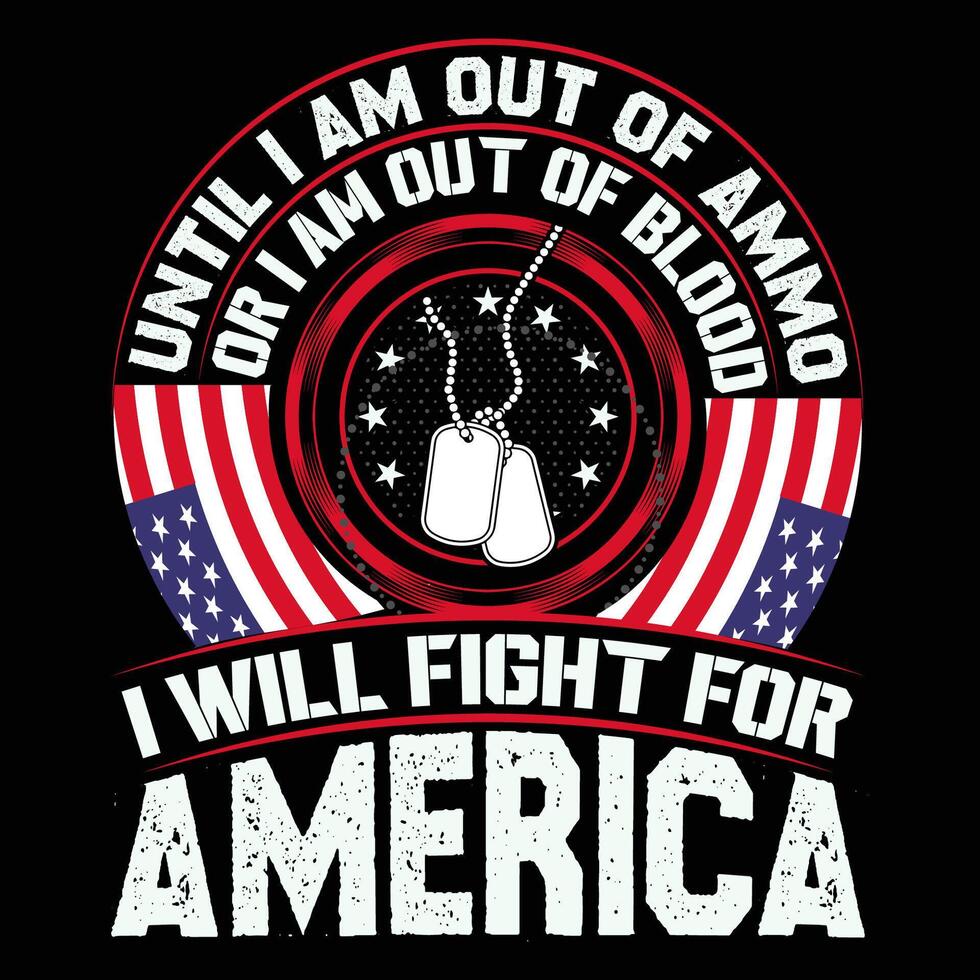 Untill I am out of ammo or I am out of blood I will fight for America 1 vector