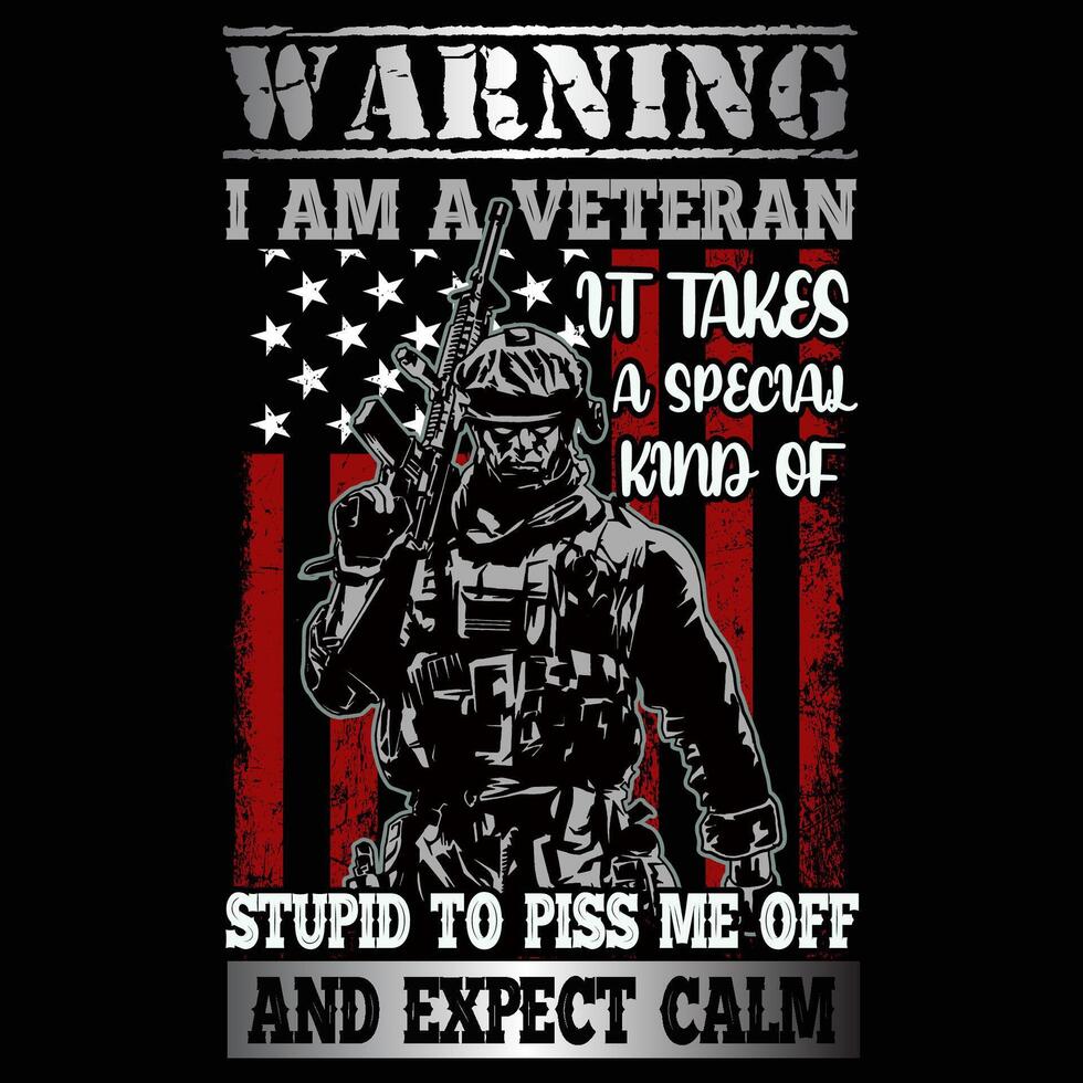 WARNING I AM A VETERAN IT TAKES A SPECIAL KIND OF STUPID TO PISS ME OFF AND EXPECT CALM vector