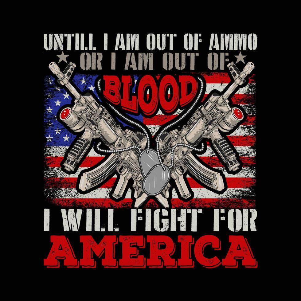 Untill I am out of ammo or I am out of blood I will fight for America vector