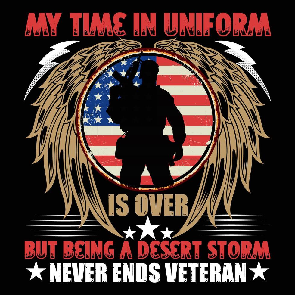 MY TIME IN UNIFORM IS OVER BUT BEING A DESERT STORM VETERAN NEVER ENDS vector