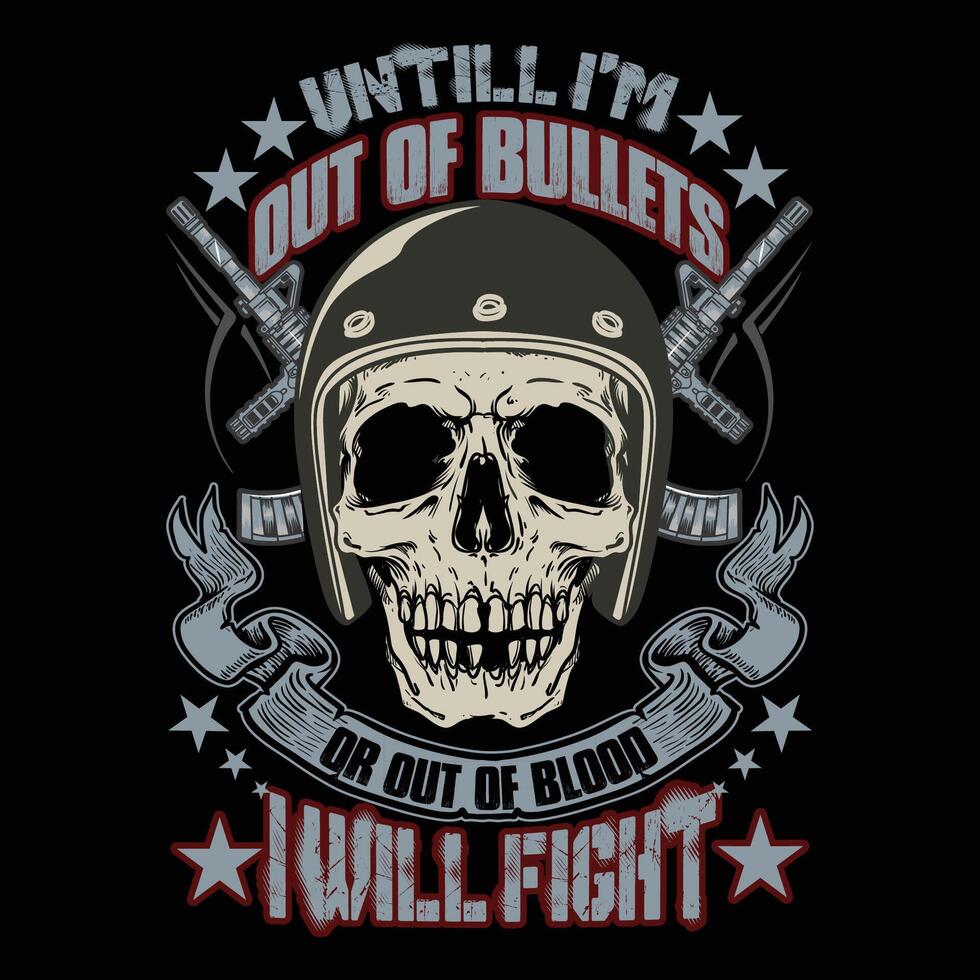 untill i am out of bullets or out of blood i will fight vector