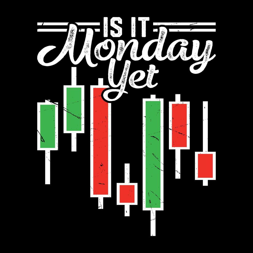 Is It Monday Yet Funny Trading T-shirt Design vector