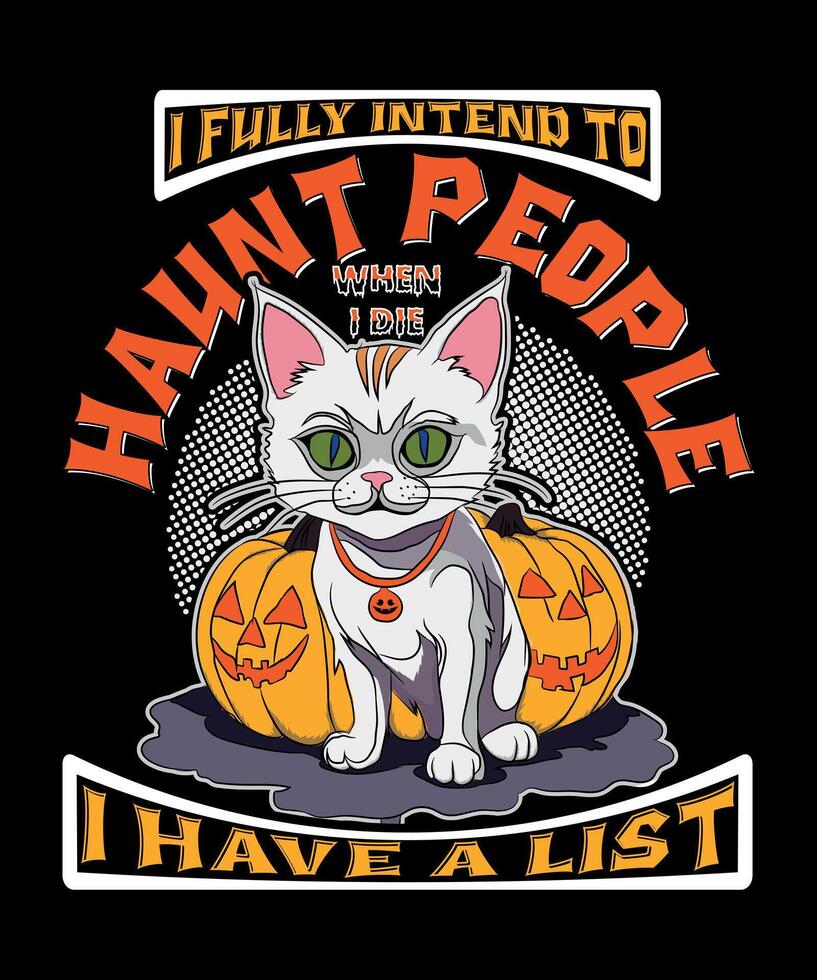 I fully intend to haunt people when i die I have a list t-shirt design vector
