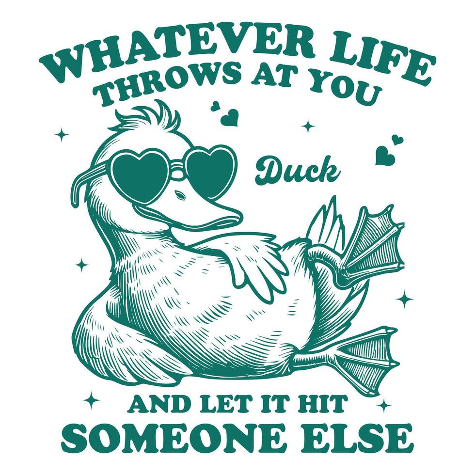 Whatever Life Throws At You Duck And Let It Hit Someone Else Duck Hilarious Typography T-shirt, Funny Animal Vintage T-shirt Design vector