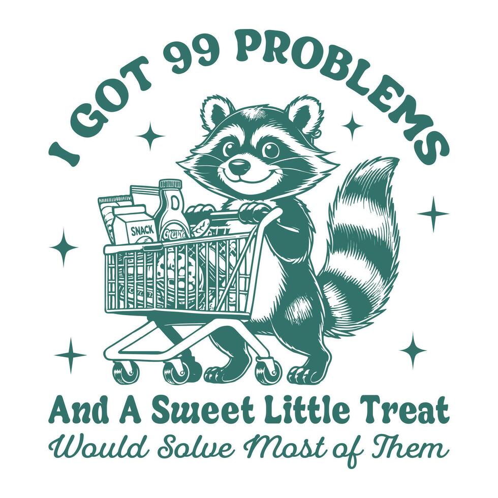 i got 99 problems and a sweet little treat would solve most of the - Funny Animal T shirt Design, Raccoon T shirt Design Sublimation, Animal Sayings Typography Art vector