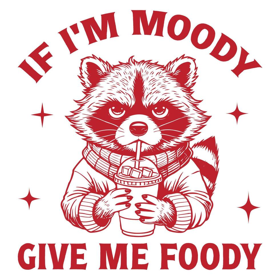 If I m Moody Give Me Foody - Funny Animal T shirt Design, raccoon T shirt Design Sublimation, Animal Sayings Typography Art vector