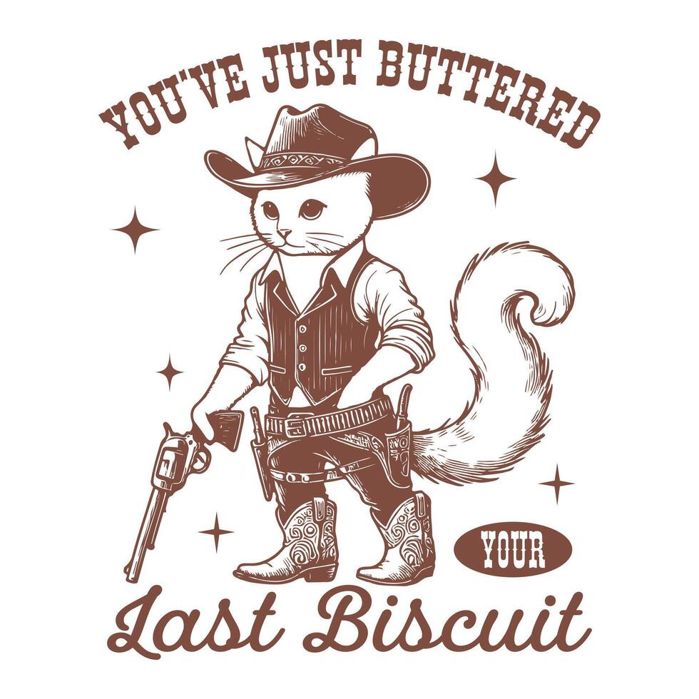You ve Just Buttered Your Last Biscuit - Funny Animal T-shirt Design, cat T-shirt Design Sublimation, Animal Sayings Typography Art vector