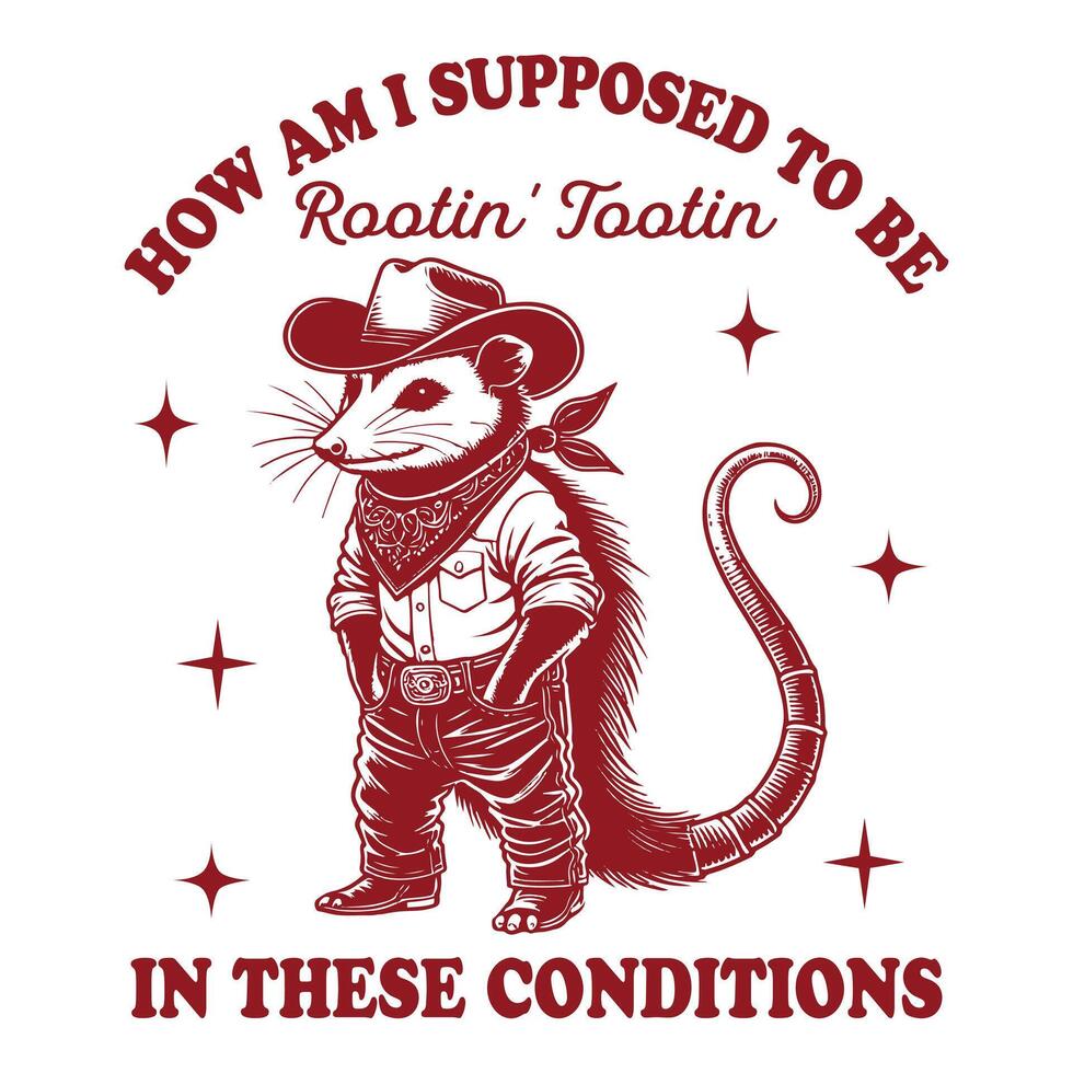 How Am I Supposed to be Rootin Tootin In These Conditions - Funny Animal T shirt Design, Opossum T shirt Design Sublimation, Animal Sayings Typography Art vector