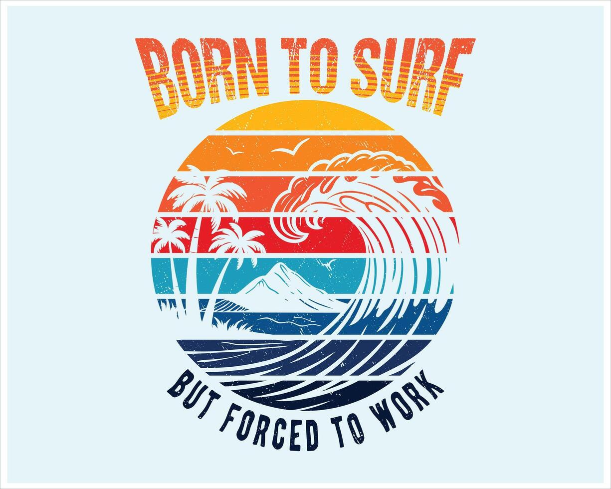 Born to Surf But Forced to Work A Retro Summer Vibe T-Shirt Design vector