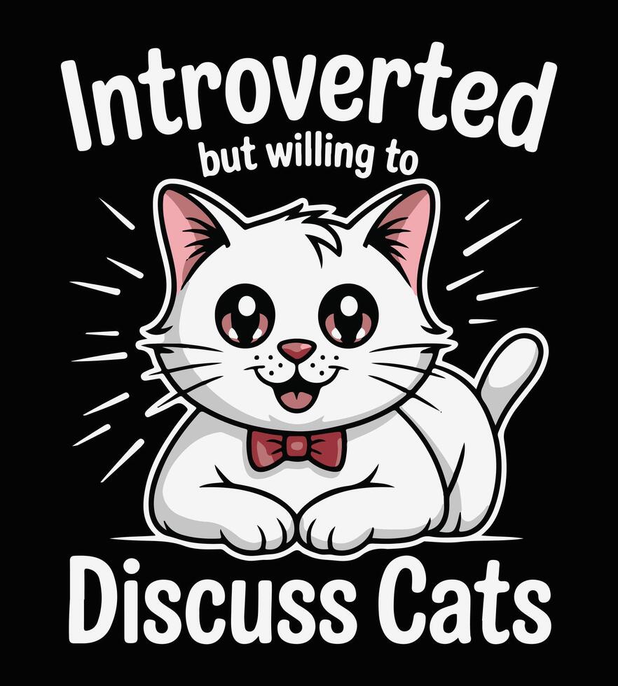 Introverted But Willing to Discuss Cats - Funny Sarcasm T-Shirt Design for Cat Lovers vector