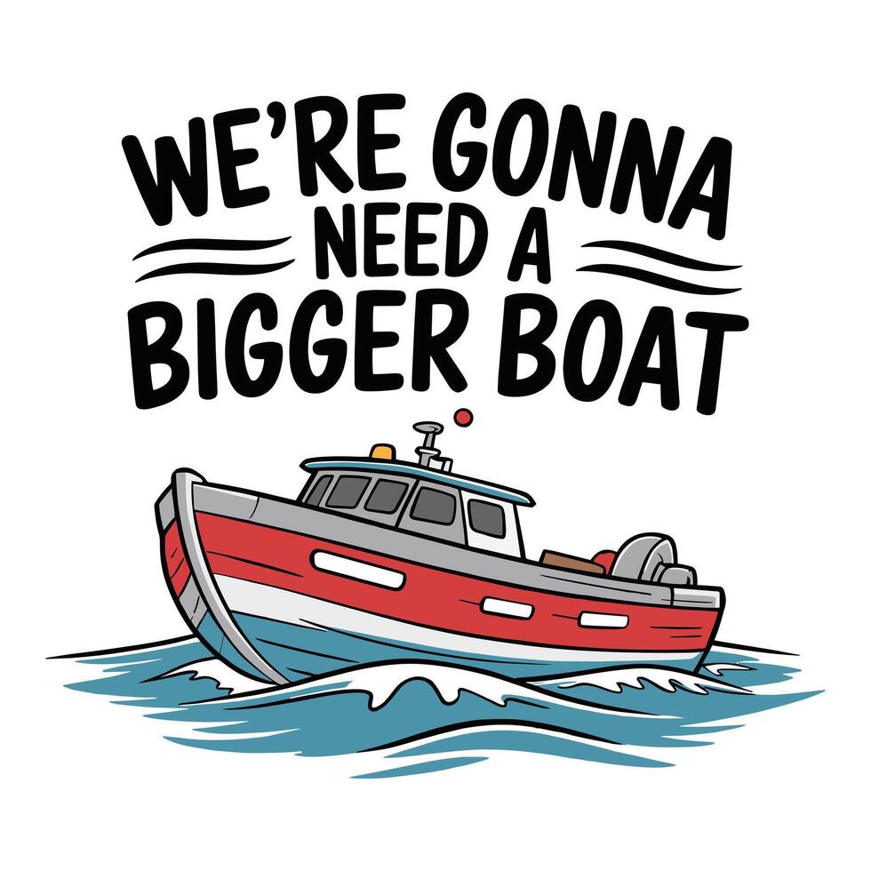 We Gonna Need A Bigger Boat T Shirt Design vector