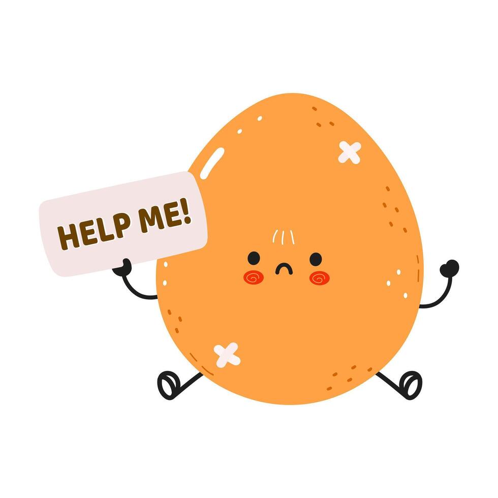A sad cartoon Egg character is holding a Help Me sign and needs assistance. vector
